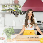The Healthy Mama Kitchen Podcast: Healthy Cooking Hacks, Meal Planning & Meal Prep for Busy Moms
