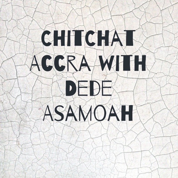 ChitChat Accra with Dede Asamoah