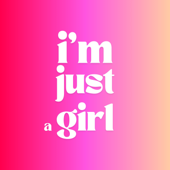 I’m Just a Girl